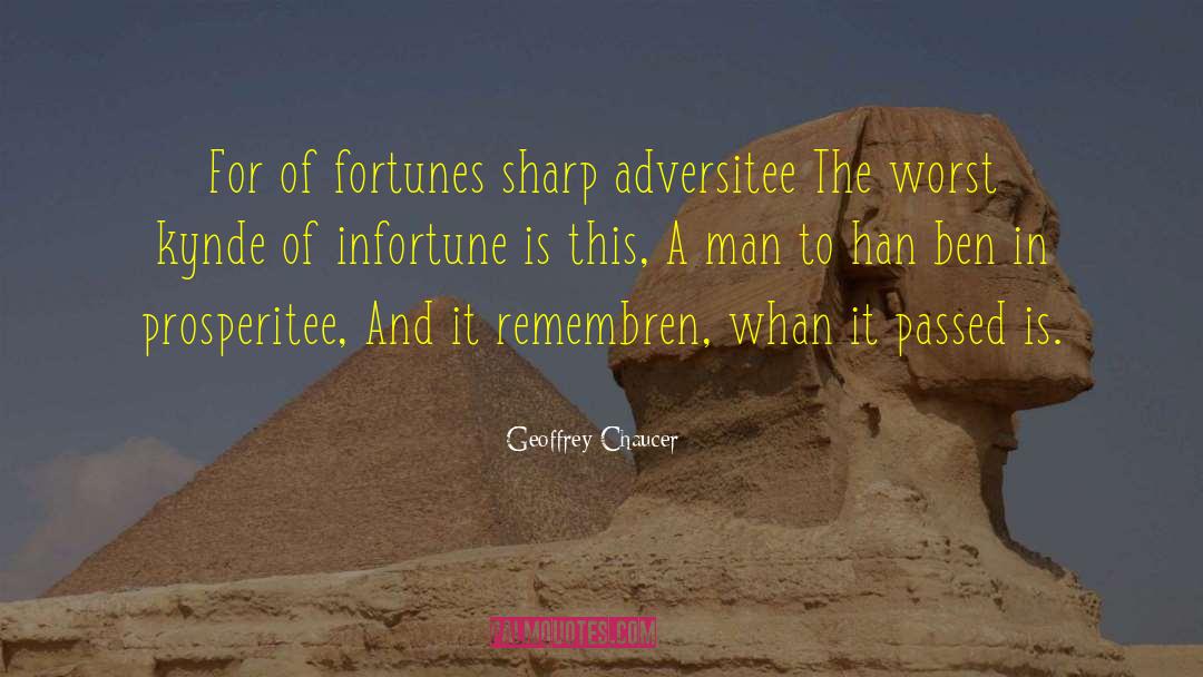 Geoffrey Chaucer Quotes: For of fortunes sharp adversitee