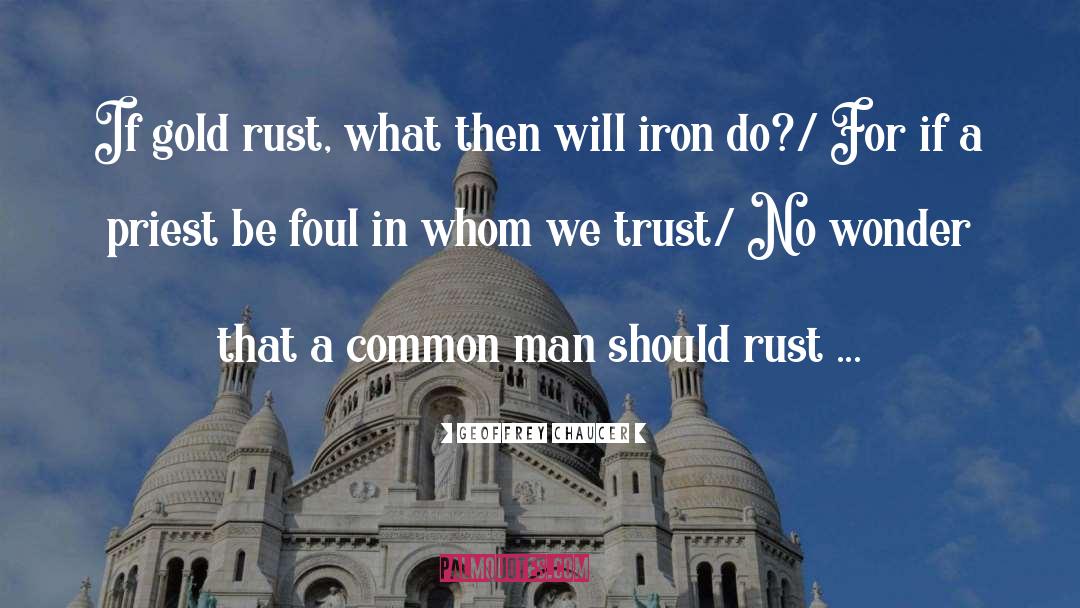 Geoffrey Chaucer Quotes: If gold rust, what then
