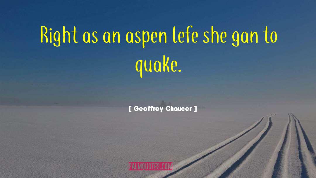 Geoffrey Chaucer Quotes: Right as an aspen lefe