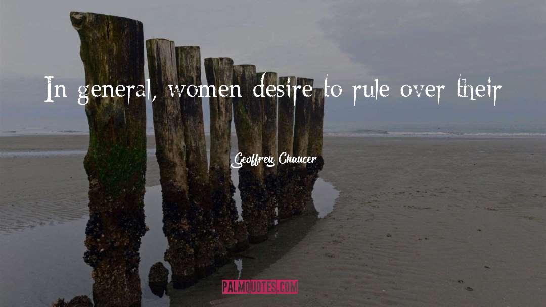 Geoffrey Chaucer Quotes: In general, women desire to