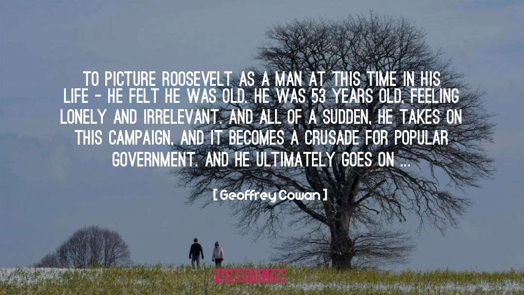 Geoffrey Cowan Quotes: To picture Roosevelt as a