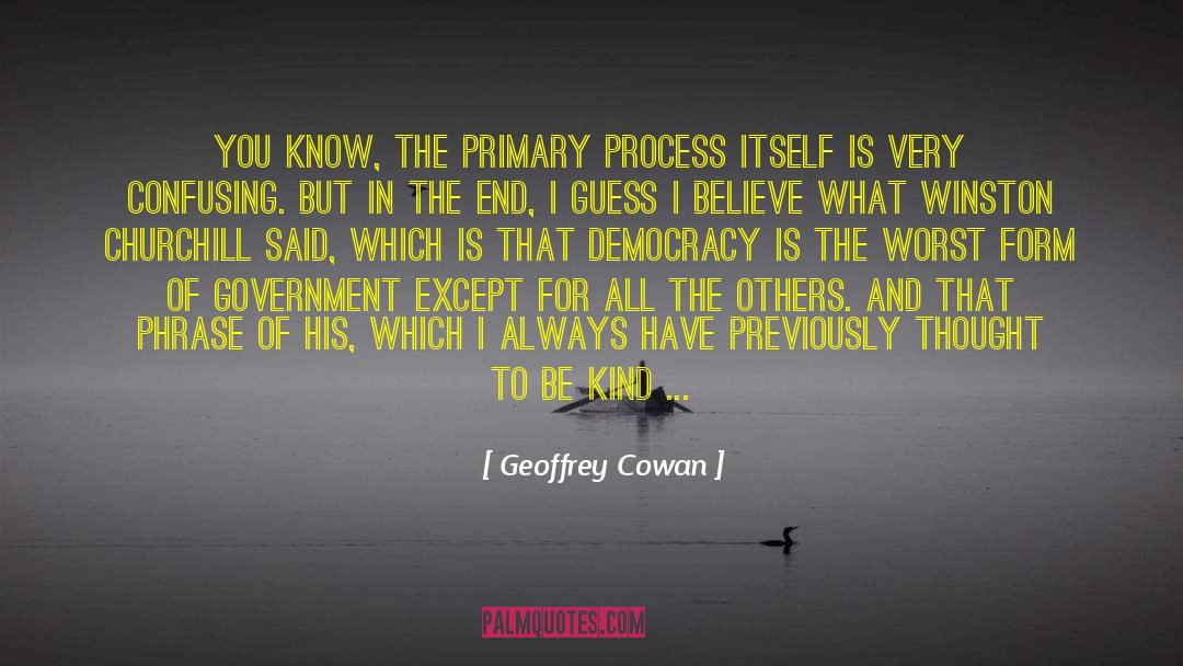 Geoffrey Cowan Quotes: You know, the primary process