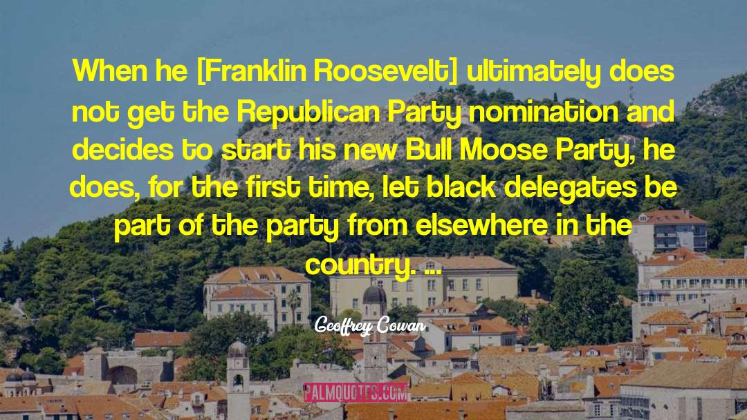 Geoffrey Cowan Quotes: When he [Franklin Roosevelt] ultimately