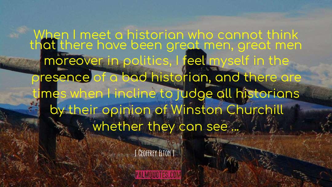 Geoffrey Elton Quotes: When I meet a historian