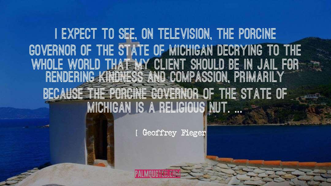 Geoffrey Fieger Quotes: I expect to see, on