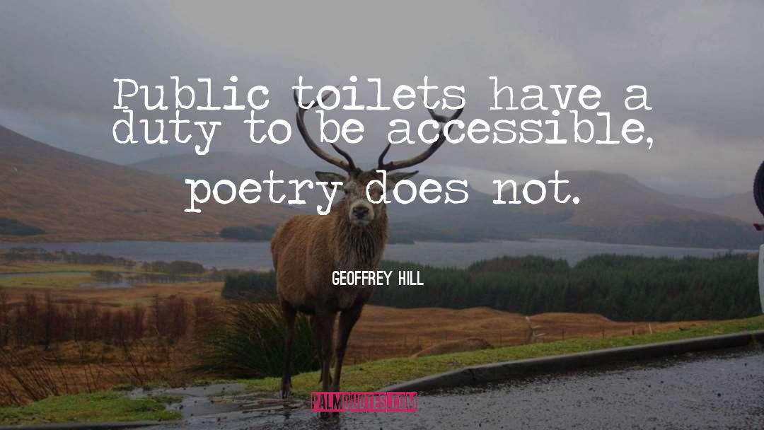 Geoffrey Hill Quotes: Public toilets have a duty