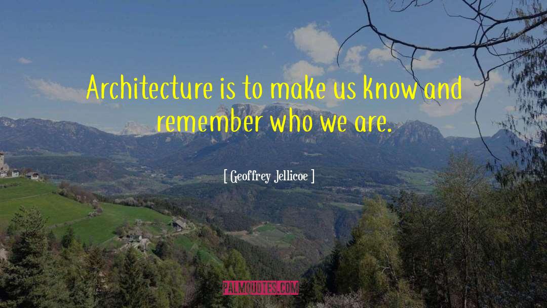 Geoffrey Jellicoe Quotes: Architecture is to make us