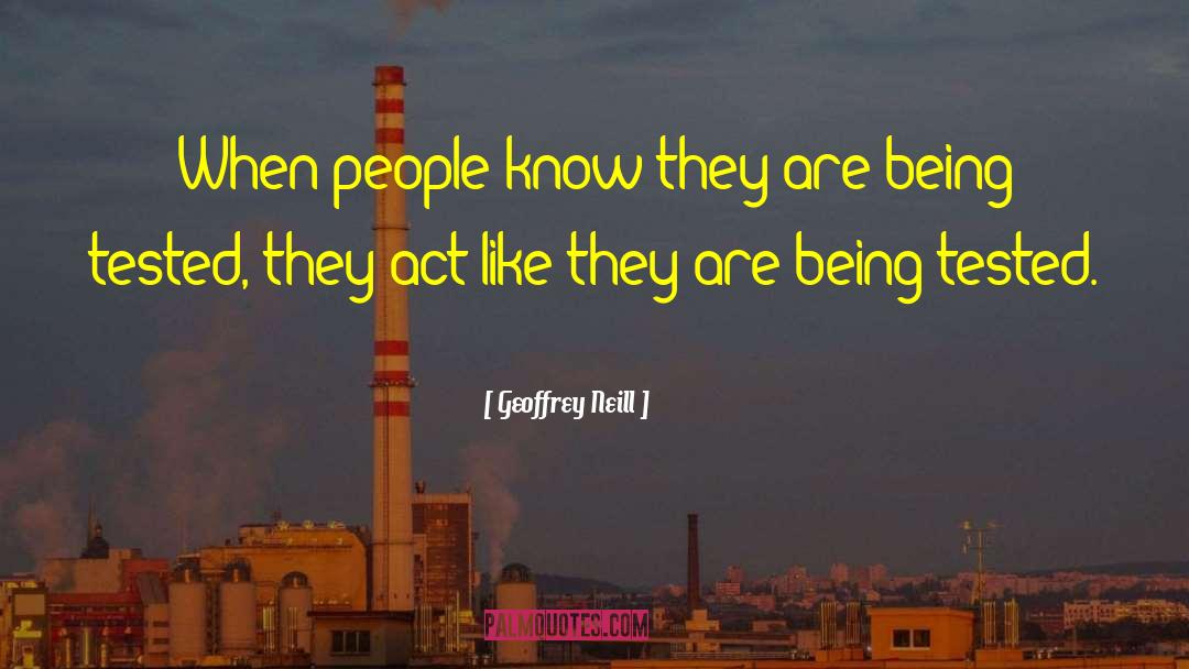 Geoffrey Neill Quotes: When people know they are