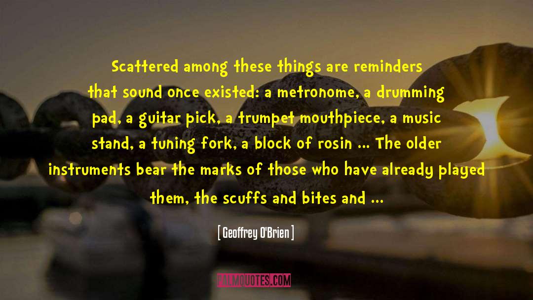 Geoffrey O'Brien Quotes: Scattered among these things are