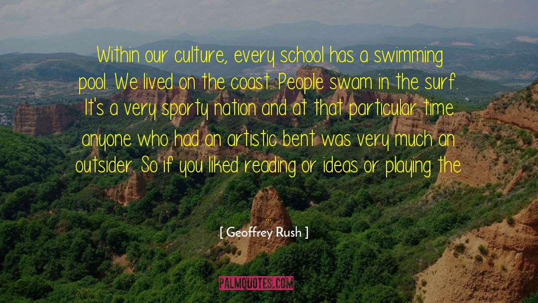 Geoffrey Rush Quotes: Within our culture, every school