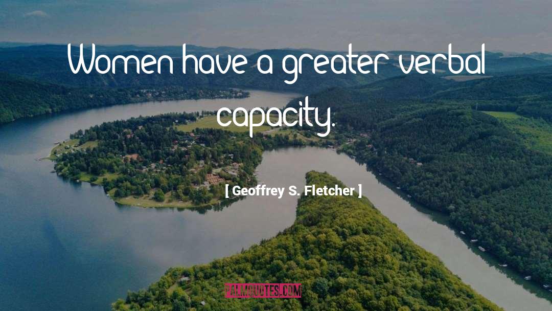 Geoffrey S. Fletcher Quotes: Women have a greater verbal