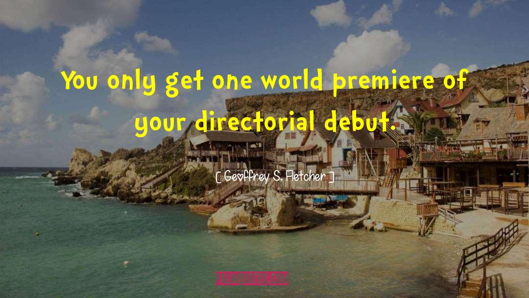 Geoffrey S. Fletcher Quotes: You only get one world