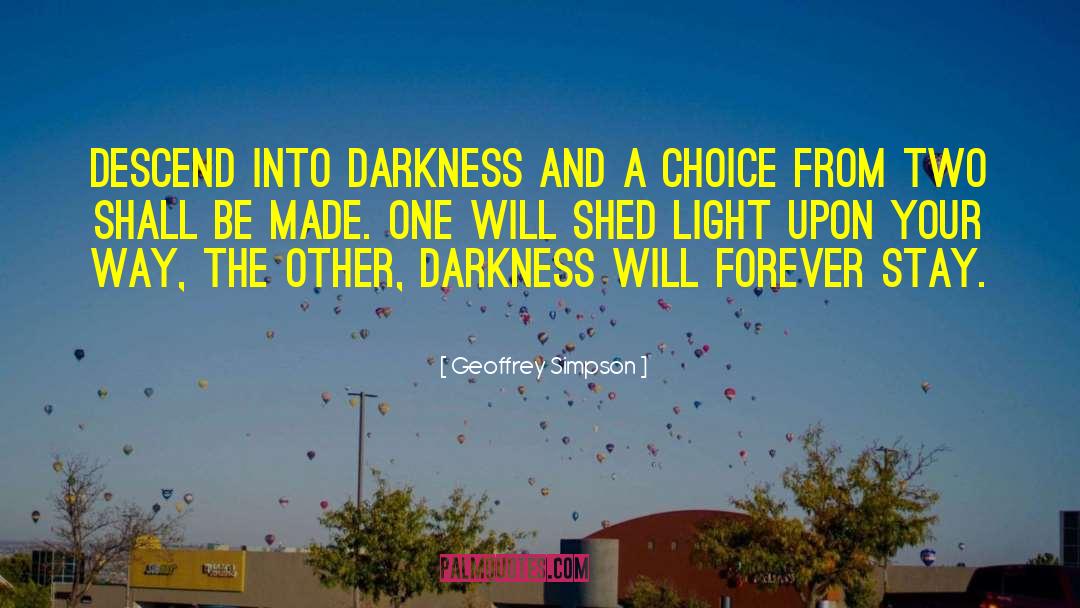 Geoffrey Simpson Quotes: Descend into darkness and a