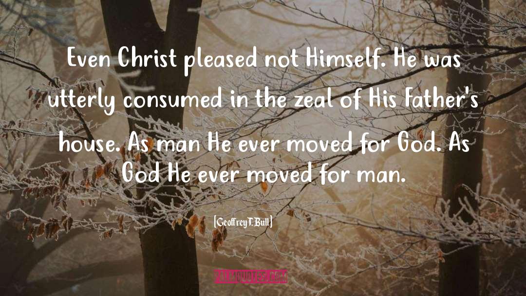 Geoffrey T. Bull Quotes: Even Christ pleased not Himself.