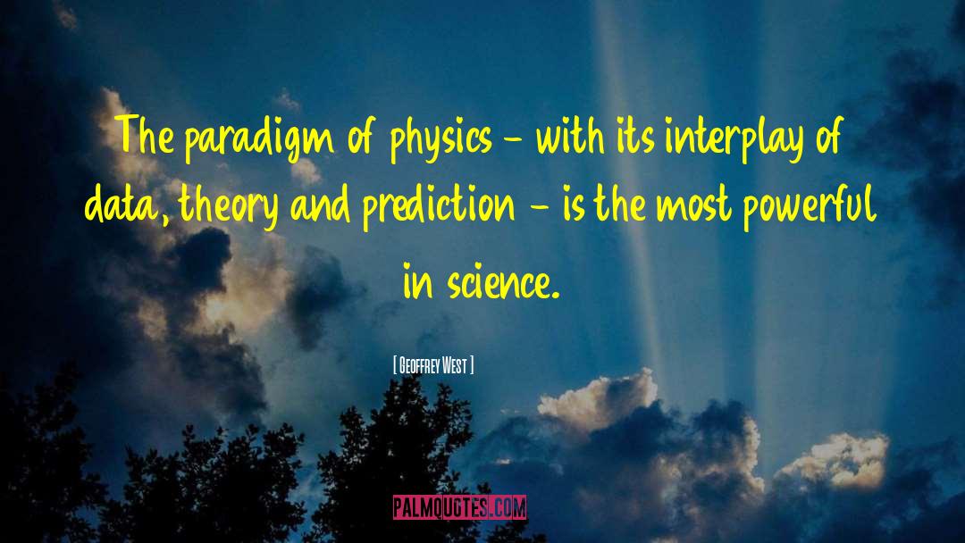 Geoffrey West Quotes: The paradigm of physics -