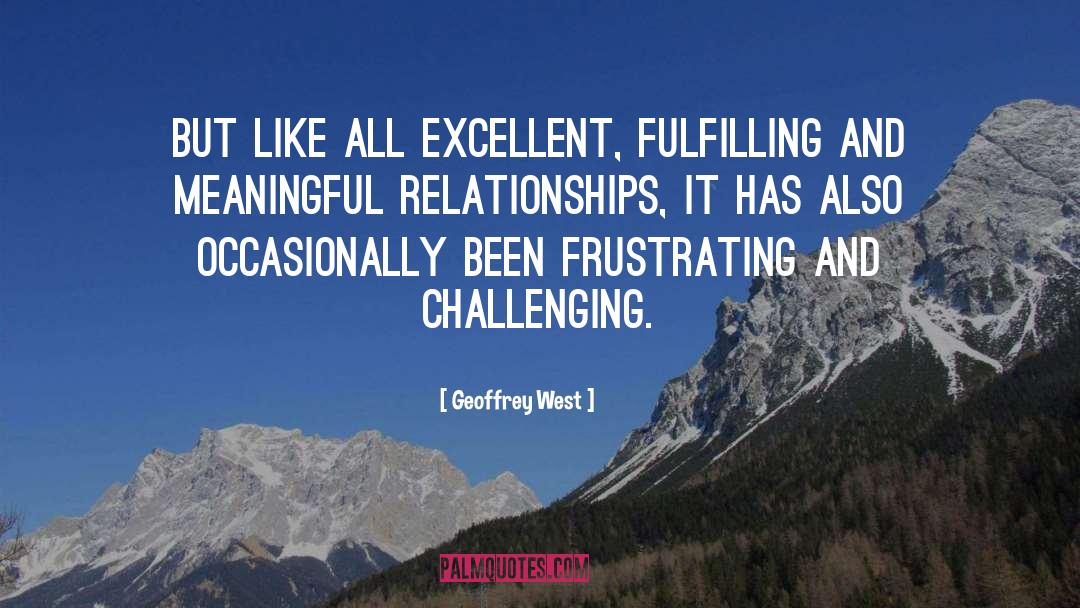Geoffrey West Quotes: But like all excellent, fulfilling
