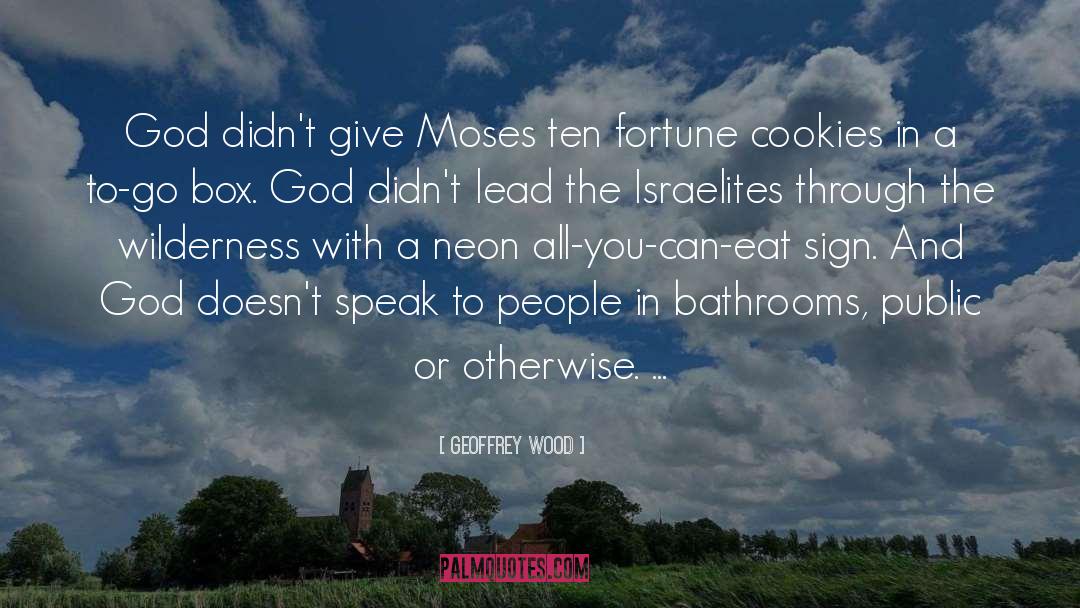 Geoffrey Wood Quotes: God didn't give Moses ten