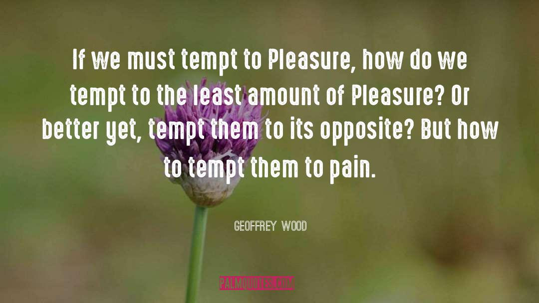 Geoffrey Wood Quotes: If we must tempt to