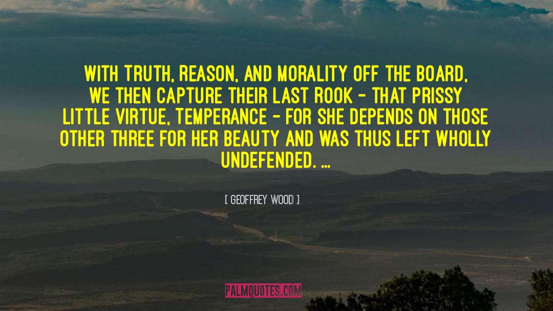 Geoffrey Wood Quotes: With Truth, Reason, and Morality