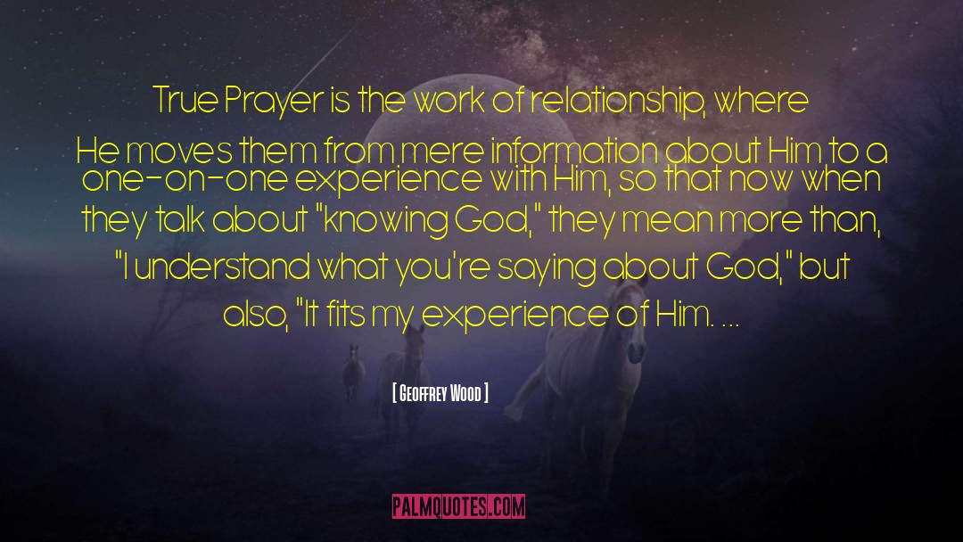 Geoffrey Wood Quotes: True Prayer is the work