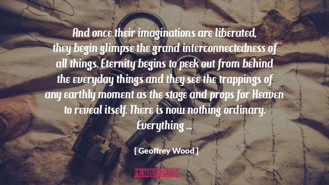 Geoffrey Wood Quotes: And once their imaginations are