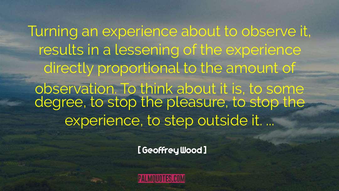 Geoffrey Wood Quotes: Turning an experience about to