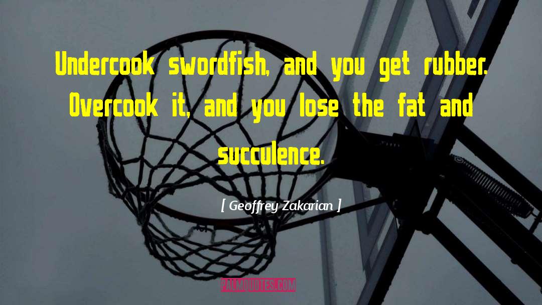 Geoffrey Zakarian Quotes: Undercook swordfish, and you get