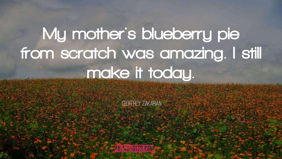 Geoffrey Zakarian Quotes: My mother's blueberry pie from