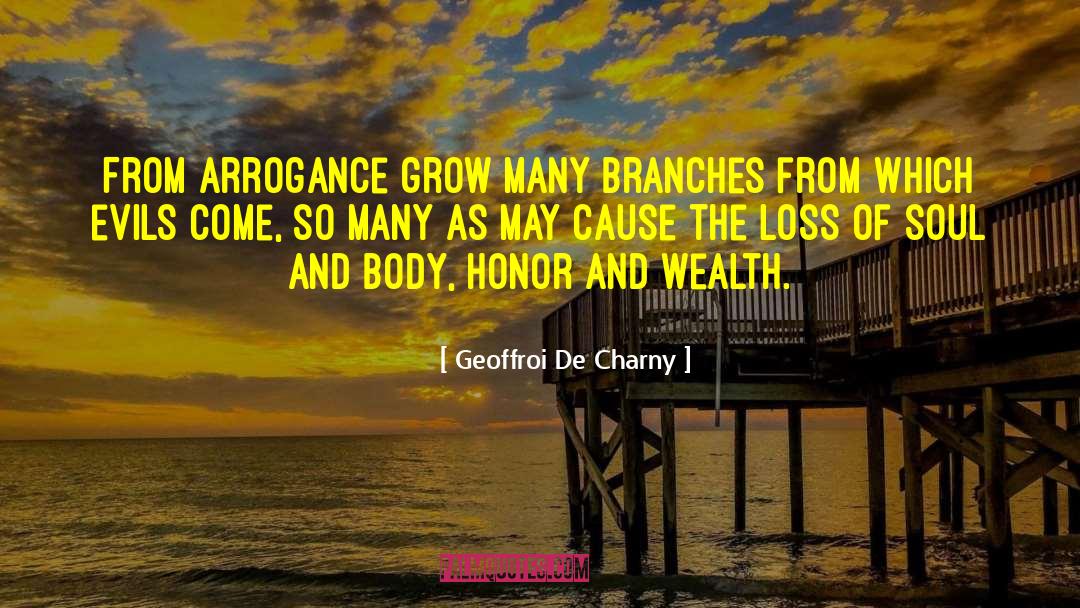 Geoffroi De Charny Quotes: From arrogance grow many branches