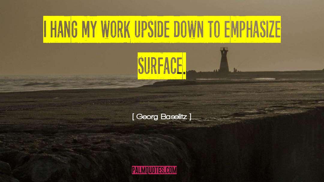 Georg Baselitz Quotes: I hang my work upside