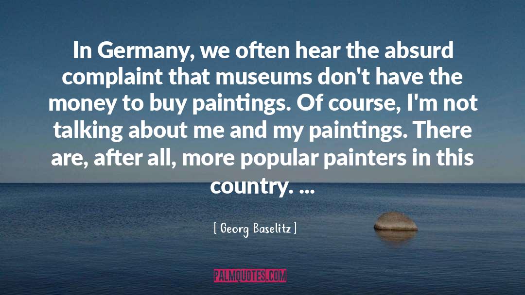 Georg Baselitz Quotes: In Germany, we often hear