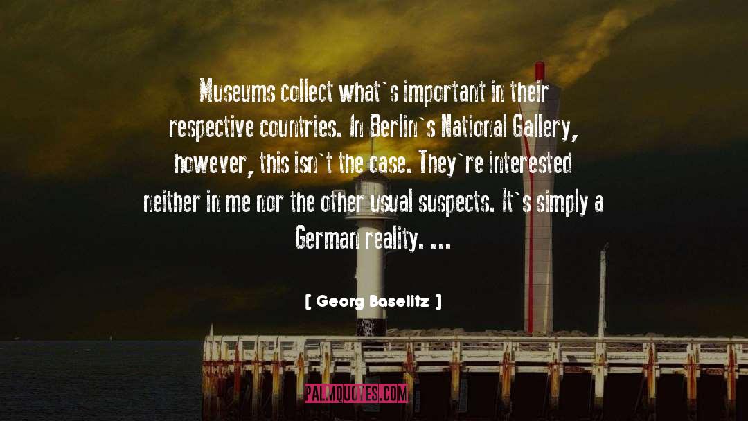 Georg Baselitz Quotes: Museums collect what's important in