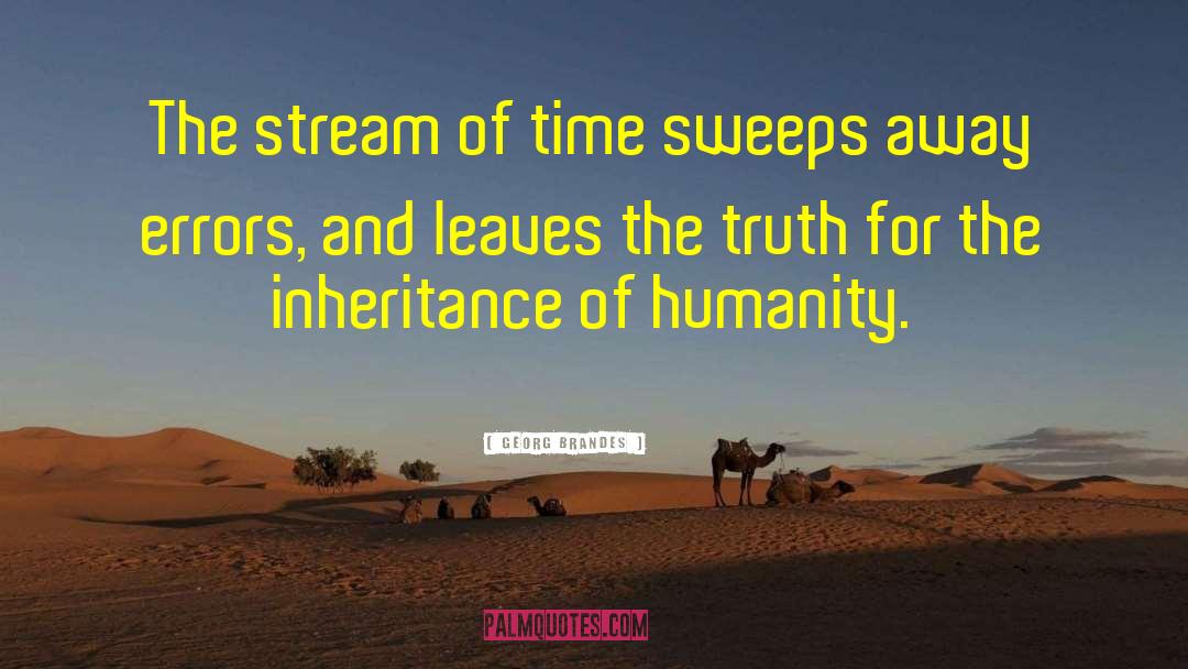 Georg Brandes Quotes: The stream of time sweeps