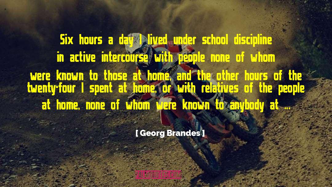 Georg Brandes Quotes: Six hours a day I