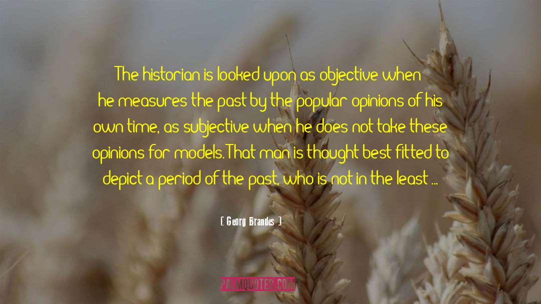 Georg Brandes Quotes: The historian is looked upon