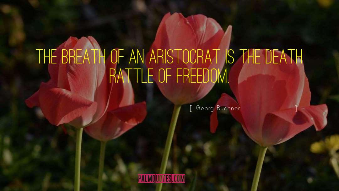 Georg Buchner Quotes: The breath of an aristocrat