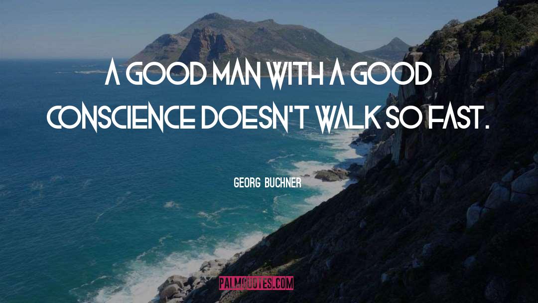 Georg Buchner Quotes: A good man with a