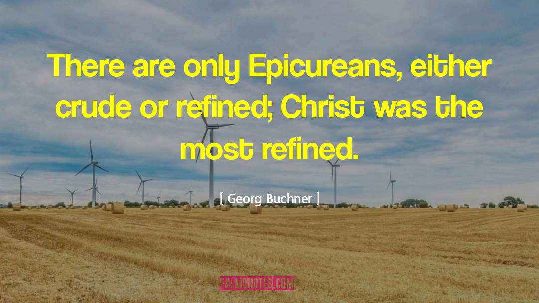 Georg Buchner Quotes: There are only Epicureans, either