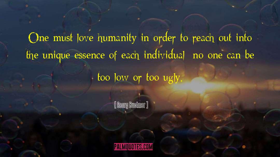 Georg Buchner Quotes: One must love humanity in