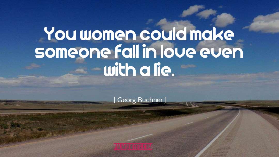 Georg Buchner Quotes: You women could make someone