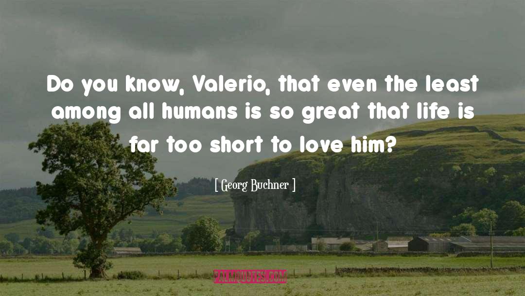 Georg Buchner Quotes: Do you know, Valerio, that