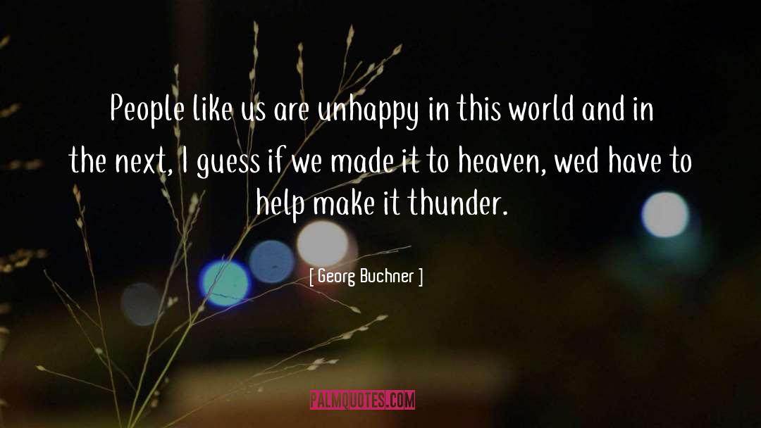 Georg Buchner Quotes: People like us are unhappy
