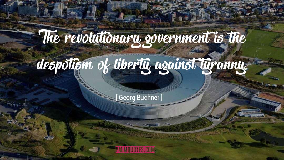 Georg Buchner Quotes: The revolutionary government is the