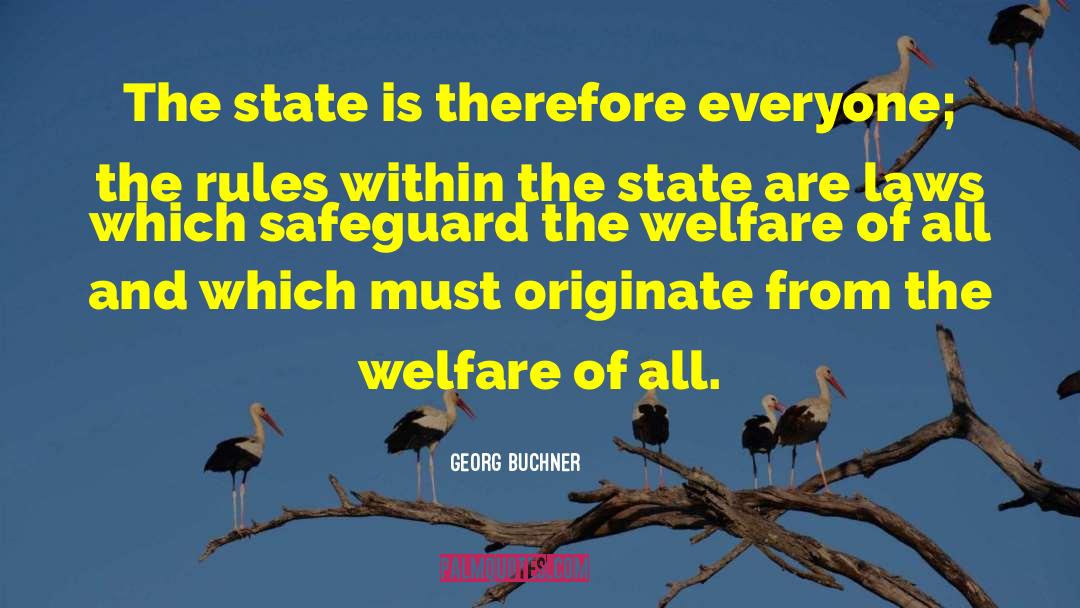 Georg Buchner Quotes: The state is therefore everyone;