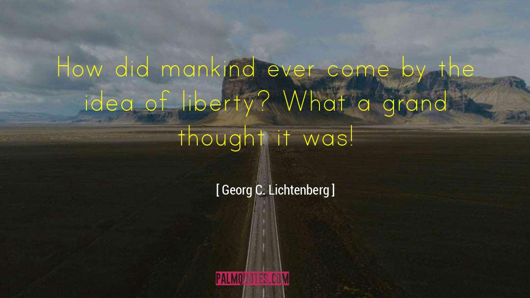 Georg C. Lichtenberg Quotes: How did mankind ever come