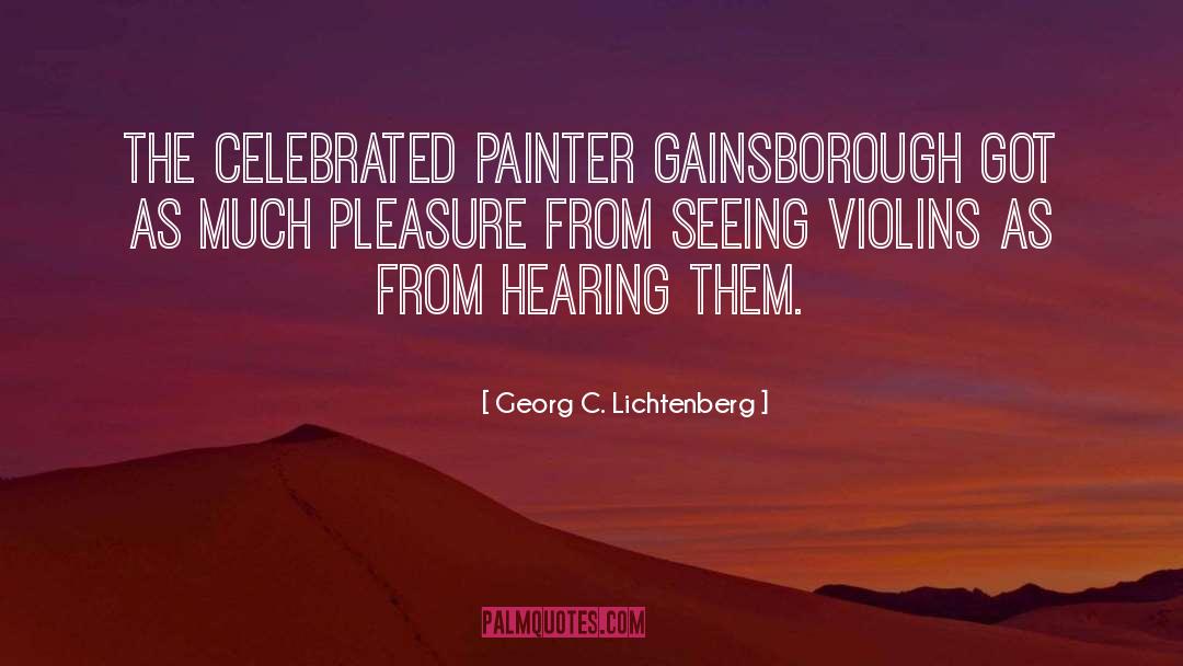 Georg C. Lichtenberg Quotes: The celebrated painter Gainsborough got