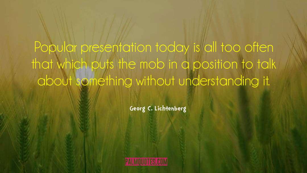 Georg C. Lichtenberg Quotes: Popular presentation today is all