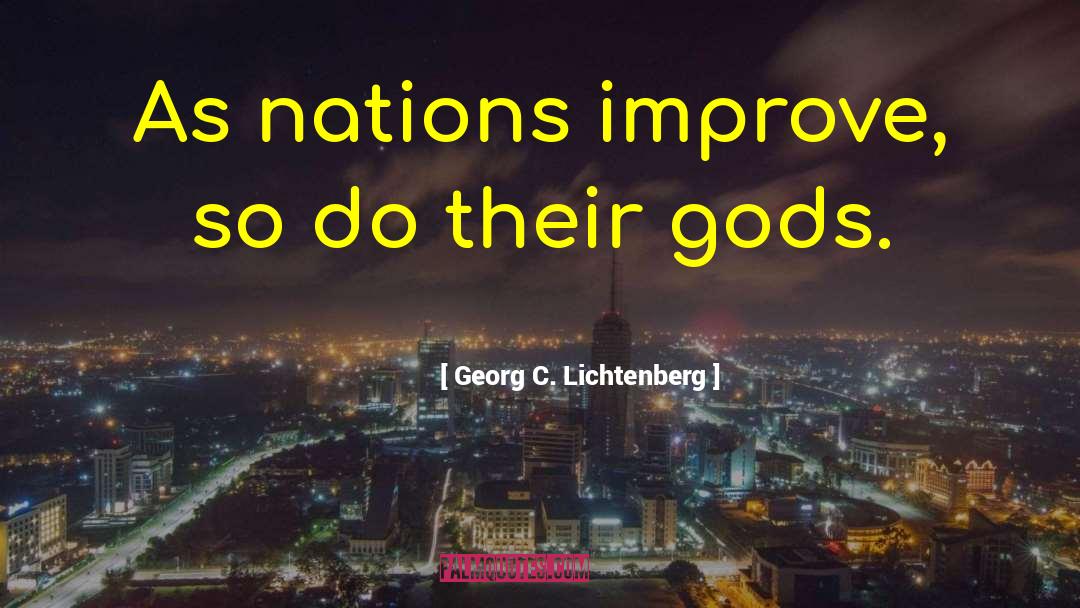 Georg C. Lichtenberg Quotes: As nations improve, so do