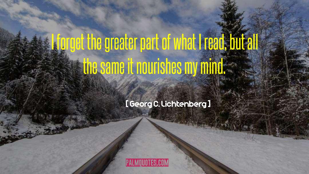 Georg C. Lichtenberg Quotes: I forget the greater part