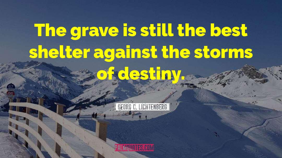 Georg C. Lichtenberg Quotes: The grave is still the